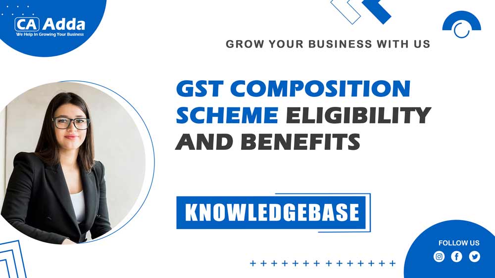 GST Composition Scheme: Eligibility and Benefits